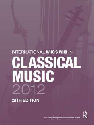 International Who's Who in Classical Music 2012 de Europa Publications