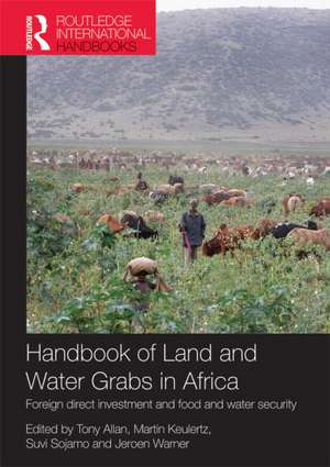 Handbook of Land and Water Grabs in Africa: Foreign direct investment and food and water security de John Anthony Allan