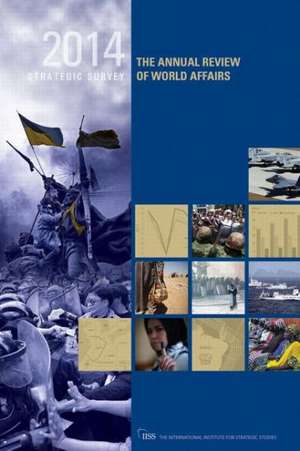 The Strategic Survey 2014: The Annual Review of World Affairs de The International Institute for Strategic Studies (IISS)