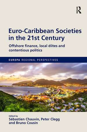 Euro-Caribbean Societies in the 21st Century: Offshore finance, local élites and contentious politics de Sébastien Chauvin