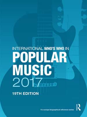 The International Who's Who in Classical/Popular Music Set 2017 de Europa Publications