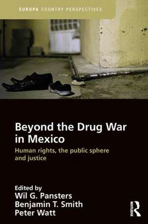 Beyond the Drug War in Mexico: Human rights, the public sphere and justice de Wil G. Pansters