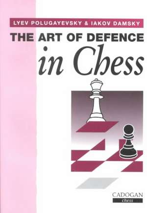 Art of Defence in Chess de Lyev Polugayevsky