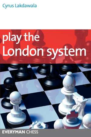 Play the London System de Cyrus Lakdawala