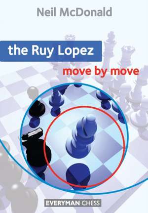 The Ruy Lopez: Move by Move de Neil McDonald