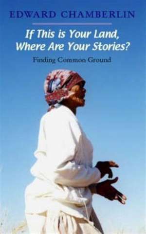 If This is Your Land, Where Are Your Stories? de Edward J. Chamberlin