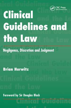 Clinical Guidelines and the Law: Negligence, Discretion, and Judgement de Brian Hurwitz