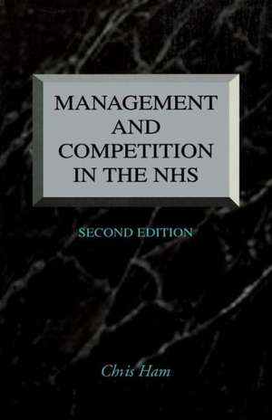 Management and Competition in the NHS de Chris Ham