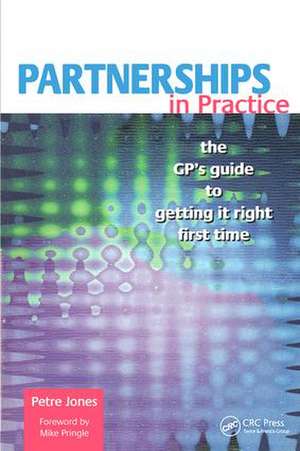 Partnerships in Practice: The GP's Guide to Getting it Right First Time de Petre Jones