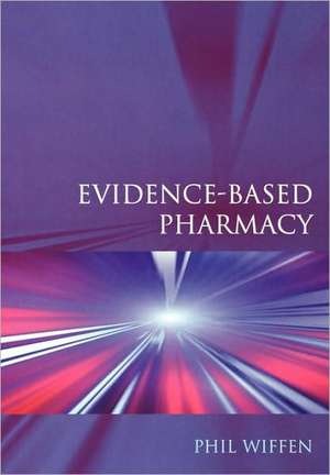 Evidence-Based Pharmacy de Phil Wiffen