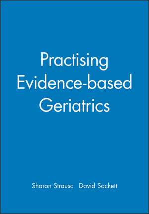 Practising Evidence–based Geriatrics de SE Straus