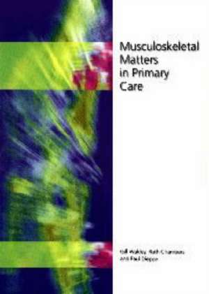 Musculoskeletal Matters in Primary Care de Gill Wakley