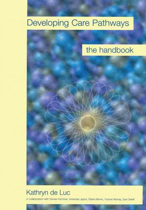 Developing Care Pathways: The Handbook de Kathryn de Luc