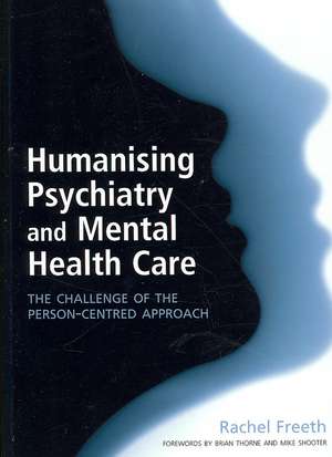 Humanising Psychiatry and Mental Health Care: The Challenge of the Person-Centred Approach de Rachel Freeth