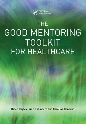 The Good Mentoring Toolkit for Healthcare de Helen Bayley