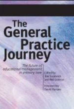 The General Practice Journey: The Future of Educational Management in Primary Care de Tim Swanick