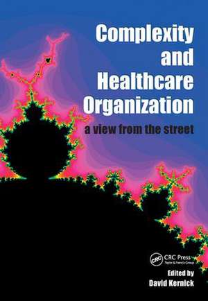 Complexity and Healthcare Organization: A View from the Street de David Kernick