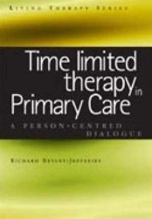 Time Limited Therapy in Primary Care: A Person-Centred Dialogue de Richard Bryant-Jefferies