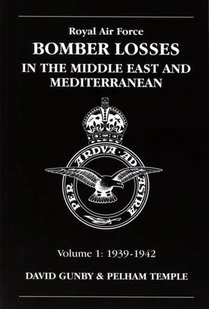 Royal Air Force Bomber Losses in the Middle East and Mediterranean, Volume 1: 1939-1942 de D. Gunby