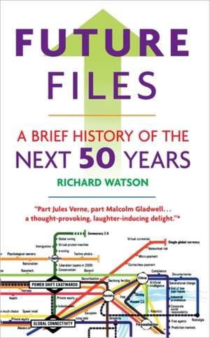 Future Files: A Brief History of the Next 50 Years de Richard Watson