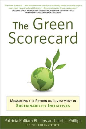 Green Scorecard: Measuring the Return on Investment in Sustainability Initiatives de Patricia Pulliam Phillips