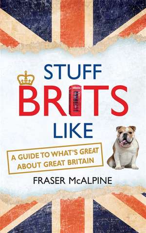 Stuff Brits Like de Fraser McAlpine