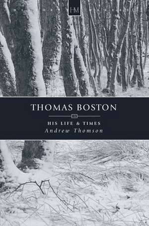 Thomas Boston: His Life & Times de MP Thomson, Andrew