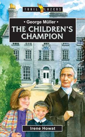 George Muller the Children's Champion: Exploring the Bible's Main Themes de Irene Howat