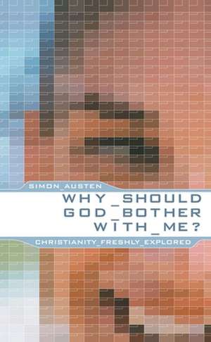 Why Should God Bother with Me?: Christianity Freshly Explored de S. Austen