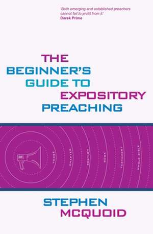 The Beginner's Guide to Expository Preaching de Stephen Mcquoid