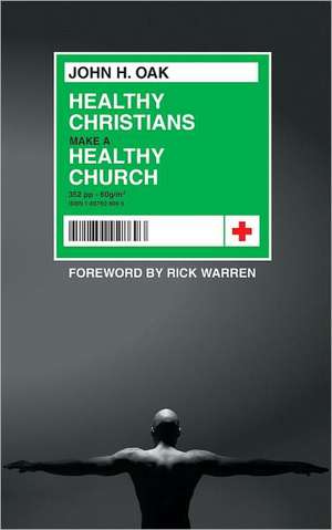 Healthy Christians Make a Healthy Church de John H. Oak