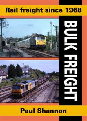 Rail Freight Since 1968 de Paul Shannon
