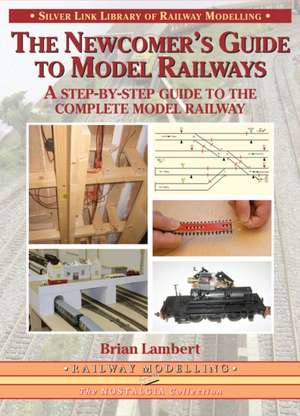 The Newcomer's Guide to Model Railways de Brian Lambert