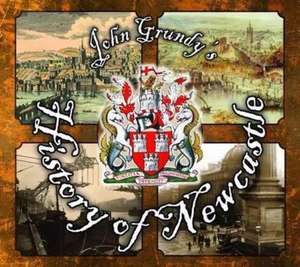 Grundy, J: John Grundy's History of Newcastle