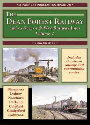 The Dean Forest Railway and ex-Severn & Wye Railway Lines Volume 2 (A Past and Present Companion) de John Stretton