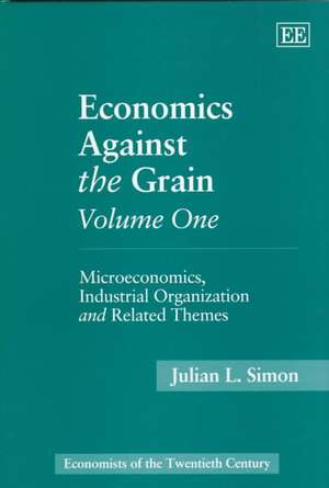 Economics Against the Grain Volume One – Microeconomics, Industrial Organization and Related Themes de Julian L. Simon