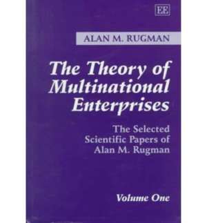 The Theory of Multinational Enterprises – The Selected Scientific Papers of Alan M. Rugman Volume One de Alan M. Rugman