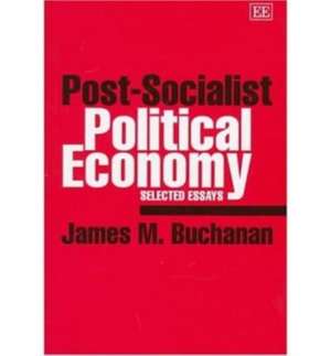 post–socialist political economy – Selected Essays de James M. Buchanan