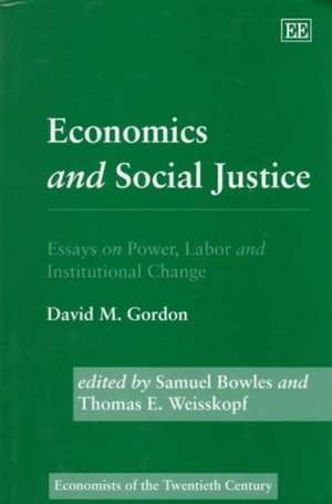 Economics and Social Justice – Essays on Power, Labor and Institutional Change de David M. Gordon