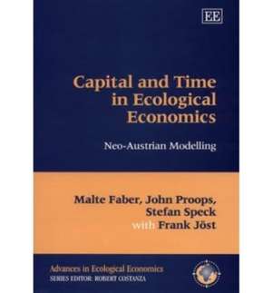 Capital and Time in Ecological Economics – Neo–Austrian Modelling de Malte Faber