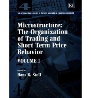 Microstructure: The Organization of Trading and Short Term Price Behavior de Hans R. Stoll