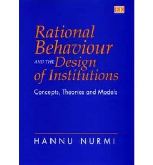 Rational Behaviour and the Design of Institution – Concepts, Theories and Models de Hannu Nurmi