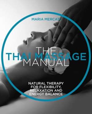 The Thai Massage Manual de Maria Mercati