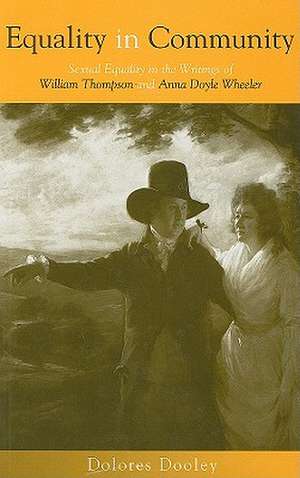 Equality in Community: Sexual Equality in the Writings of William Thompson and Anna Doyle Wheeler de Dolores Dooley