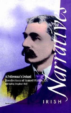 A Policeman's Ireland: Recollections of Samuel Waters, R.I.C. de Samuel Waters