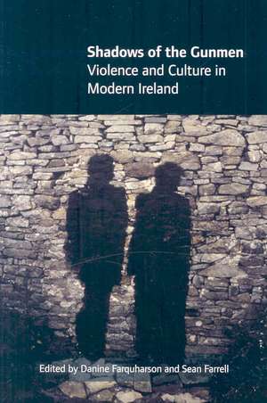 Shadows of the Gunmen: Violence and Culture in Modern Ireland de Danine Farquharson