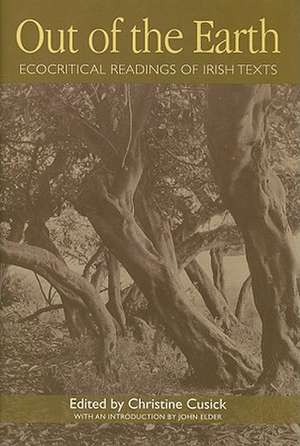 Out of the Earth: Ecocritical Readings of Irish Texts de Christine Cusick