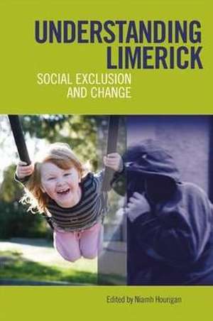 Understanding Limerick: Social Exclusion and Change de Niamh Hourigan