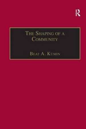 The Shaping of a Community: The Rise and Reformation of the English Parish c.1400–1560 de Beat A. Kümin