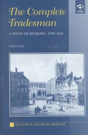 The Complete Tradesman: A Study of Retailing, 1550–1820 de Nancy Cox
